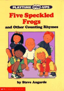 Five Speckled Frogs: And Other Counting Rhymes - Steve Augarde