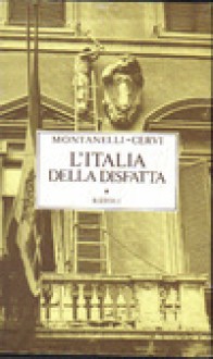 L'Italia della disfatta 10 giugno 1940 - 8 settembre 1943 - Indro Montanelli, Mario Cervi