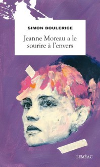 Jeanne Moreau a le sourire à l'envers - Simon Boulerice