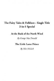 The Fairy Tales & Folklore Single Title 2 In 1 Special: At The Back Of The North Wind / The Little Lame Prince - George MacDonald, Dinah Maria Mulock Craik