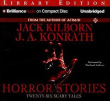 Horror Stories: Twenty-Six Scary Tales - Jack Kilborn, J.A. Konrath