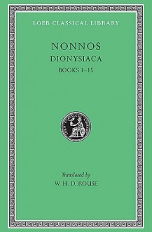 Nonnos I: Dionysiaca, Books 1-15 (Loeb Classical Library, #344) - W.H.D. Rouse, Nonnos