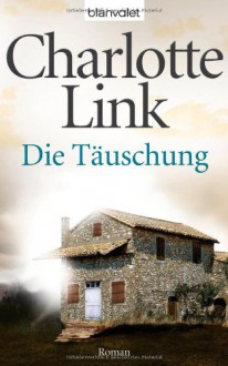 Die Täuschung - Charlotte Link