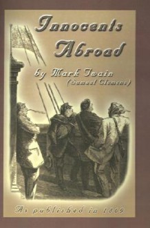 The Innocents Abroad: Or the New Pilgrims' Progress - Mark Twain