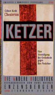 Ketzer. Eine Verteidigung der Orthodoxie gegen ihre Verächter - G.K. Chesterton