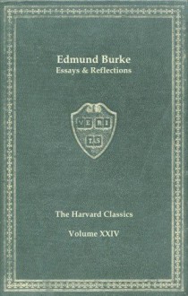 Harvard Classics, Vol. 24: Edmund Burke, Essays & Reflections - Edmund Burke