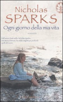 Ogni giorno della mia vita - Nicholas Sparks, Alessandra Petrelli