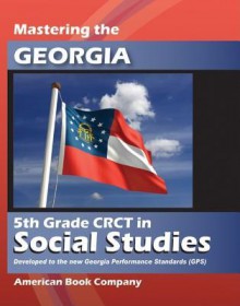 Mastering the Georgia 5th Grade CRCT in Social Studies: Developed to the Georgia Performance Standards - Kindred Howard, Katie Herman, Amy Fletcher