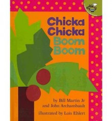 Chicka Chicka Boom Boom - Bill Martin Jr., John Archambault, Lois Ehlert