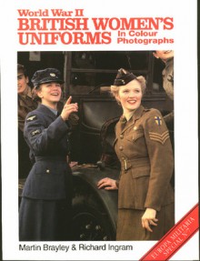 World War II British Women's Uniforms - Martin Brayley, Richard Ingram