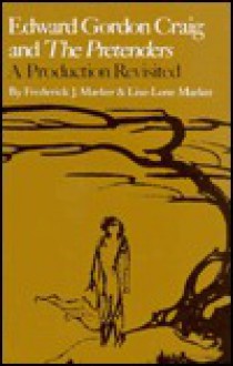 Edward Gordon Craig and The Pretenders: A Production Revisited - Frederick J. Marker, Lise-Lone Marker