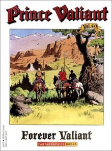 Prince Valiant, Vol. 40: Forever Valiant - Hal Foster