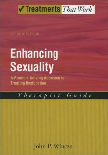 Enhancing Sexuality: A Problem-Solving Approach to Treating Dysfunction Therapist Guide Therapist Guide (Treatments That Work) - John P. Wincze