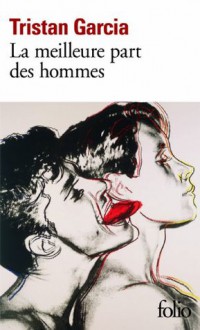 La meilleure part des hommes (Folio) (French Edition) - Tristan Garcia