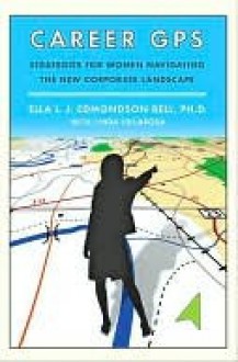 Career GPS: Strategies for Women Navigating the New Corporate Landscape - Ella L.J. Edmondson Bell, Linda Villarosa