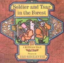 Soldier and Tsar in the Forest: A Russian Tale - Richard Lourie