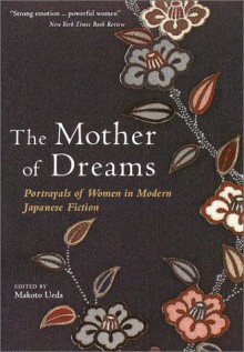 The Mother of Dreams: Portrayals of Women in Modern Japanese Fiction - Makoto Ueda