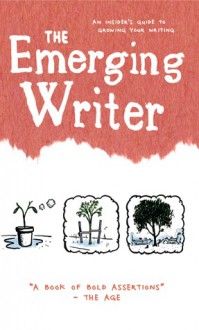 The Emerging Writer: an Insider's Guide to Your Writing Journey (Volume 4) - Andre Dao, Oslo Davis, Charlotte Wood, Ellena Savage, Walter Mason, Shaun Tan, Belinda Weaver, Michael Mohammed Ahmad, Kerry-Lee Hickey, Pheobe Tay, Alice Pung, Edwina Shaw, Adolfo Aranjuez, Laurie Steed, Melissa Fagan, Elizabeth Redman, Chris Summers, Zane Pinner, Gabe Mc