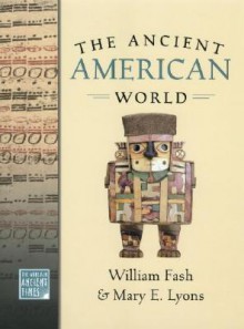 The Ancient American World - William L. Fash Jr., Mary Lyons