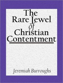 The Rare Jewel Of Christian Contentment - Jeremiah Burroughs