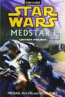 Unter Feuer (Star Wars Medstar, #1) - Michael Reaves