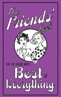 The Friends' Book: For the Friend Who's Best at Everything - Alison Maloney