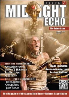 Midnight Echo Issue 7 (Midnight Echo magazine) - G.N. Braun, Shaun Hamilton, Paul Haines, Mark Farrugia, Greg Chapman, Kurt Newton, Andrew J McKiernan, Lee Battersby, Graham Masterton, Daniel I Russell