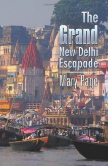 The Grand New Delhi Escapade - Mary Page