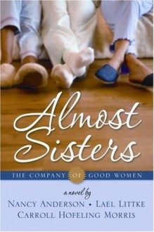 Almost Sisters (The Company of Good Women, #1) - Nancy Anderson, Lael Littke, Carroll Hofeling Morris