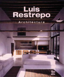 Luis Restrepo: Architecture - Alberto Saldarriaga Roa, Claudia Uribe Touri, Benjamin Villegas, Jimmy Weiskopf