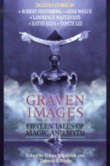 Graven Images - Various, Tanith Lee, Robert Silverberg, Nancy Kilpatrick, Esther M. Friesner, Kathe Koja, Gene Wolfe, Nina Kiriki Hoffman, Lawrence Watt-Evans, Chelsea Quinn Yarbro, Edward Lee, Yvonne Navarro, Lois Tilton, Brian McNaughton, M. Christian, Kathryn Ptacek, Jack Ketchum, Sto