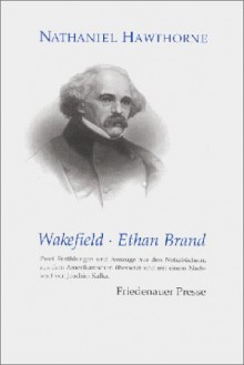 Wakefield ; Ethan Brand - Joachim Kalka, Nathaniel Hawthorne