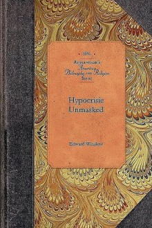 Hypocrisie Unmasked - Edward Winslow