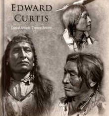 Edward Curtis: 90+ Photographic Reproductions - Native American Indian - Daniel Ankele, Denise Ankele, Edward Curtis