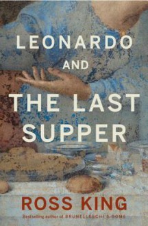 Leonardo and the Last Supper - Ross King