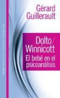 Dolto/Winnicott: El bebé en el psicoanálisis - Gérard Guillerault