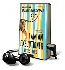 I Am an Executioner: Love Stories - Rajesh Parameswaran