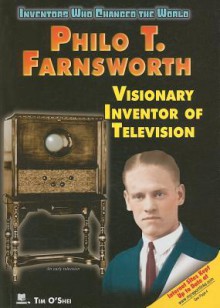 Philo T. Farnsworth: Visionary Inventor of Television - Tim O'Shei