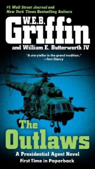 The Outlaws (Presidential Agent, #6) - W.E.B. Griffin, William E. Butterworth IV