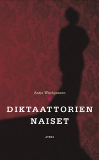 Diktaattorien naiset - Antje Windgassen, Ilona Nykyri