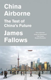 China Airborne: The Test of China's Future - James Fallows