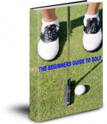 The Beginners' Guide to Golf - Stephen Smith