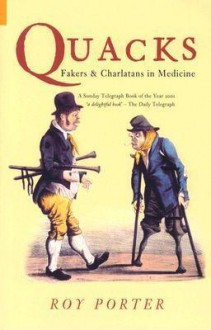 Quacks: Fakers & Charlatans in Medicine - Roy Porter