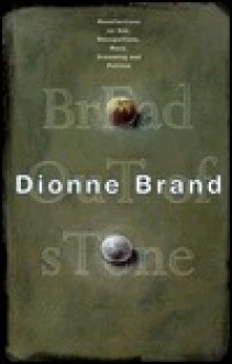 Bread Out Of Stone: Recollections on Sex, Recognitions, Race, Dreaming and Politics - Dionne Brand