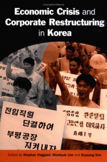 Economic Crisis and Corporate Restructuring in Korea: Reforming the Chaebol - Stephan Haggard