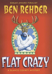 Flat Crazy: A Blanco County, Texas, Novel - Ben Rehder