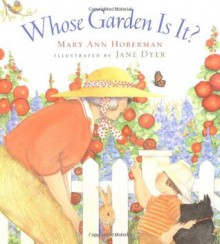 Whose Garden Is It? - Mary Ann Hoberman, Jane Dyer