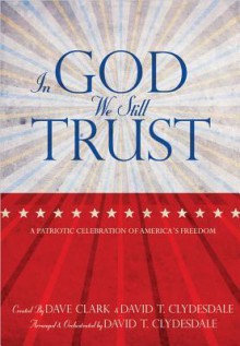 In God We Still Trust, Book: A Patriotic Celebration of America's Freedom - David T. Clydesdale, Dave Clark