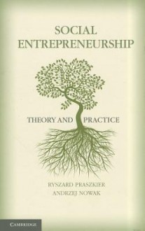 Social Entrepreneurship: Theory and Practice - Ryszard Praszkier