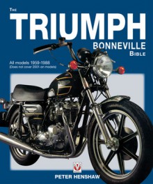 The Triumph Bonneville Bible: All Models 1959-1983 (Does Not Cover 2001 On Models) - Peter Henshaw